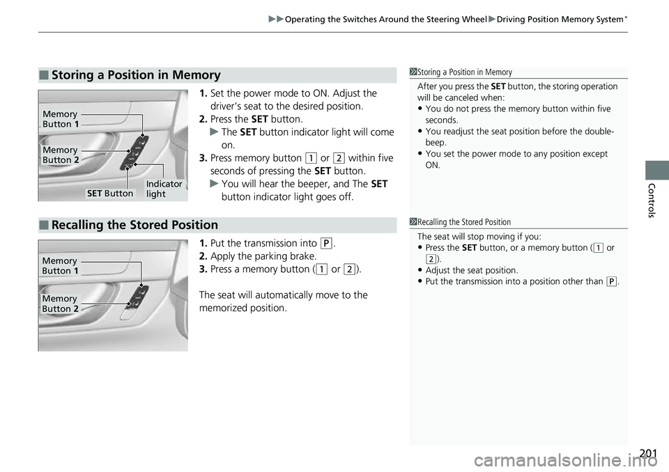 HONDA CRV 2023 Owners Manual 201
uuOperating the Switches Around the Steering Wheel uDriving Position Memory System*
Controls
1. Set the power mode to ON. Adjust the
driver’s seat to the desired position.
2. Press the SET but HONDA CRV 2023 Owners Manual 201
uuOperating the Switches Around the Steering Wheel uDriving Position Memory System*
Controls
1. Set the power mode to ON. Adjust the
driver’s seat to the desired position.
2. Press the SET but