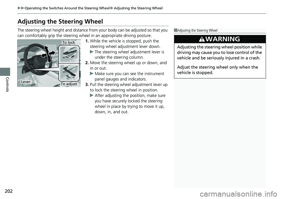 HONDA CRV 2023 Owners Manual 202
uuOperating the Switches Around the Steering Wheel uAdjusting the Steering Wheel
Controls
Adjusting the Steering Wheel
The steering wheel height and distance from your body can be adjusted so that HONDA CRV 2023 Owners Manual 202
uuOperating the Switches Around the Steering Wheel uAdjusting the Steering Wheel
Controls
Adjusting the Steering Wheel
The steering wheel height and distance from your body can be adjusted so that