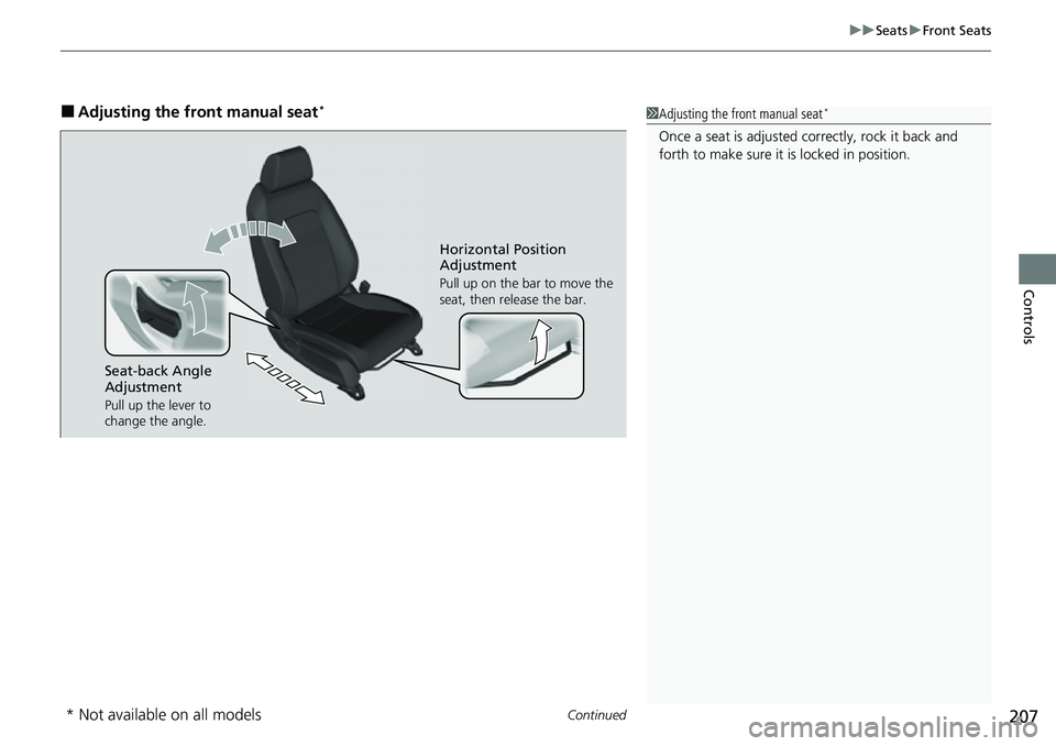 HONDA CRV 2023 Owners Manual Continued207
uuSeats uFront Seats
Controls
■Adjusting the front manual seat*1Adjusting the front manual seat*
Once a seat is adjusted co rrectly, rock it back and
forth to make sure it is locked in HONDA CRV 2023 Owners Manual Continued207
uuSeats uFront Seats
Controls
■Adjusting the front manual seat*1Adjusting the front manual seat*
Once a seat is adjusted co rrectly, rock it back and
forth to make sure it is locked in
