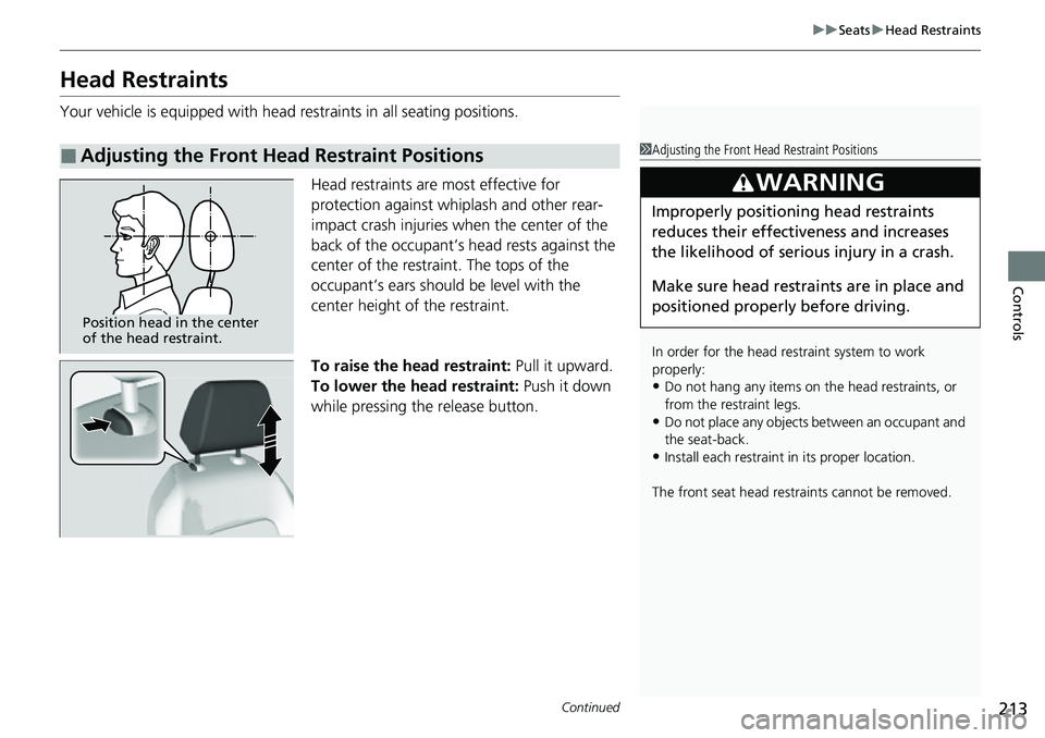 HONDA CRV 2023 Owners Manual 213
uuSeats uHead Restraints
Continued
Controls
Head Restraints
Your vehicle is equipped with head restraints in all seating positions.
Head restraints are most effective for
protection against whipl HONDA CRV 2023 Owners Manual 213
uuSeats uHead Restraints
Continued
Controls
Head Restraints
Your vehicle is equipped with head restraints in all seating positions.
Head restraints are most effective for
protection against whipl