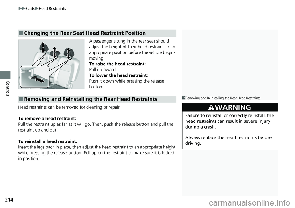 HONDA CRV 2023 Owners Manual uuSeats uHead Restraints
214
Controls
A passenger sitting in the rear seat should
adjust the height of their head restraint to an
appropriate position befo re the vehicle begins
moving.
To raise th HONDA CRV 2023 Owners Manual uuSeats uHead Restraints
214
Controls
A passenger sitting in the rear seat should
adjust the height of their head restraint to an
appropriate position befo re the vehicle begins
moving.
To raise th