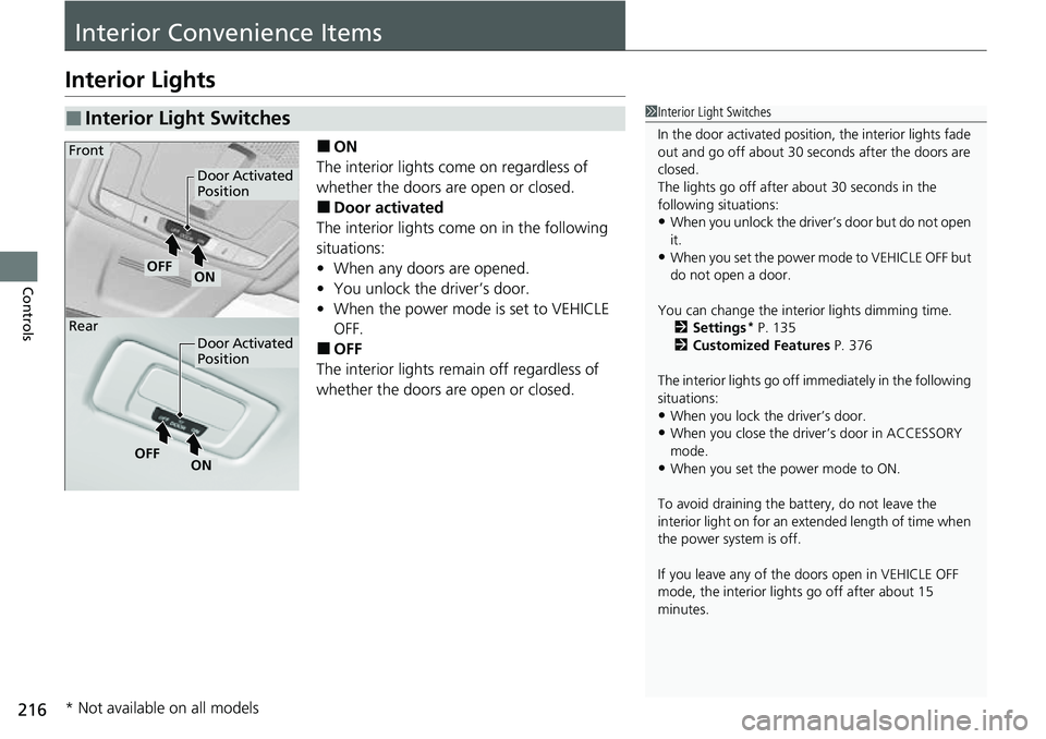 HONDA CRV 2023 Owners Manual 216
Controls
Interior Convenience Items
Interior Lights
■ON
The interior lights come on regardless of
whether the doors are open or closed.
■Door activated
The interior lights come on in the foll HONDA CRV 2023 Owners Manual 216
Controls
Interior Convenience Items
Interior Lights
■ON
The interior lights come on regardless of
whether the doors are open or closed.
■Door activated
The interior lights come on in the foll