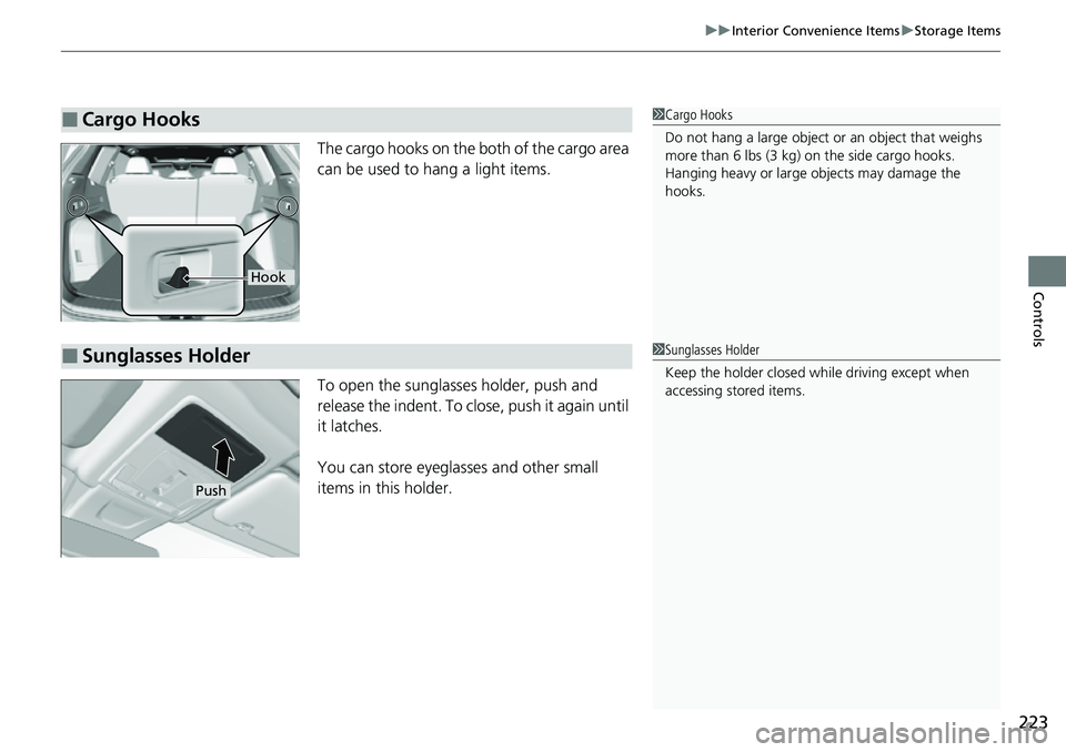 HONDA CRV 2023 Owners Manual 223
uuInterior Convenience Items uStorage Items
Controls
The cargo hooks on the both of the cargo area
can be used to hang a light items.
To open the sunglasses holder, push and
release the indent. HONDA CRV 2023 Owners Manual 223
uuInterior Convenience Items uStorage Items
Controls
The cargo hooks on the both of the cargo area
can be used to hang a light items.
To open the sunglasses holder, push and
release the indent.
