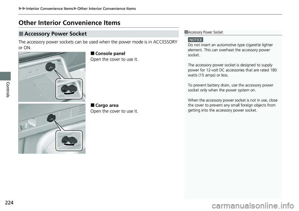 HONDA CRV 2023 Owners Manual 224
uuInterior Convenience Items uOther Interior Convenience Items
Controls
Other Interior Convenience Items
The accessory power sockets can be used when the power mode is in ACCESSORY
or ON.
■Con HONDA CRV 2023 Owners Manual 224
uuInterior Convenience Items uOther Interior Convenience Items
Controls
Other Interior Convenience Items
The accessory power sockets can be used when the power mode is in ACCESSORY
or ON.
■Con