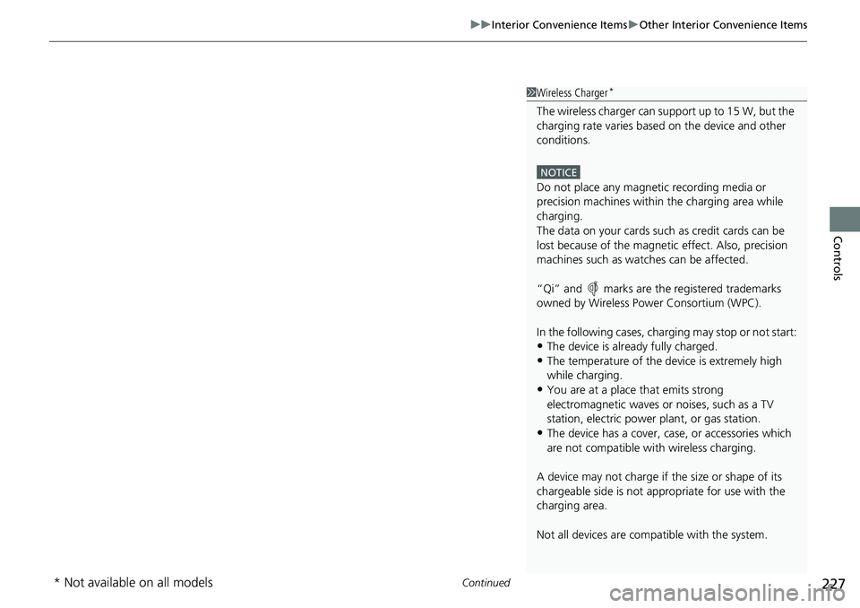 HONDA CRV 2023  Owners Manual Continued227
uuInterior Convenience Items uOther Interior Convenience Items
Controls
1Wireless Charger*
The wireless charger can su pport up to 15 W, but the 
charging rate varies base d on the device