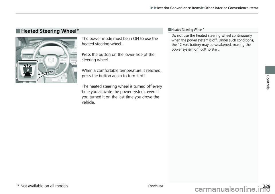 HONDA CRV 2023 Owners Manual Continued229
uuInterior Convenience Items uOther Interior Convenience Items
Controls
The power mode must be in ON to use the
heated steering wheel.
Press the button on the lower side of the
steering HONDA CRV 2023 Owners Manual Continued229
uuInterior Convenience Items uOther Interior Convenience Items
Controls
The power mode must be in ON to use the
heated steering wheel.
Press the button on the lower side of the
steering