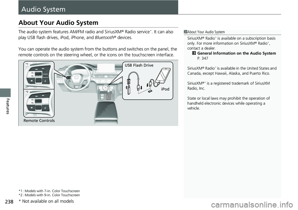 HONDA CRV 2023 Owners Manual 238
Features
Audio System
About Your Audio System
The audio system features AM/FM radio and SiriusXM® Radio service*. It can also
play USB flash drives, iPod, iPhone, and Bluetooth® devices.
You c HONDA CRV 2023 Owners Manual 238
Features
Audio System
About Your Audio System
The audio system features AM/FM radio and SiriusXM® Radio service*. It can also
play USB flash drives, iPod, iPhone, and Bluetooth® devices.
You c