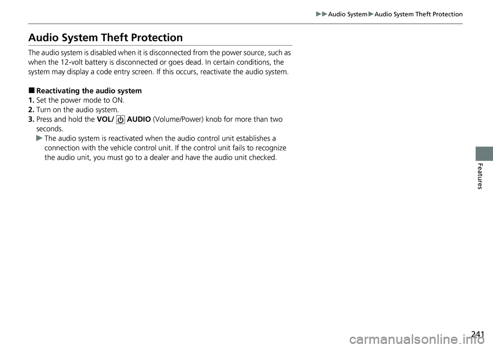 HONDA CRV 2023  Owners Manual 241
uuAudio System uAudio System Theft Protection
Features
Audio System Theft Protection
The audio system is disabled when it is  disconnected from the power source, such as 
when the 12-volt battery 