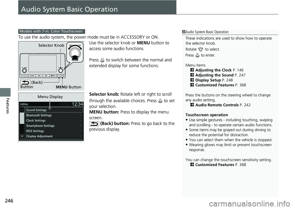 HONDA CRV 2023  Owners Manual 246
Features
Audio System Basic Operation
To use the audio system, the power mode must be in ACCESSORY or ON.Use the selector knob or MENU button to 
access some audio functions.
Press   to switch bet