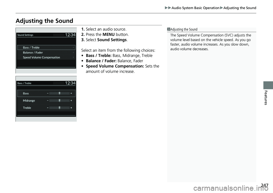 HONDA CRV 2023  Owners Manual 247
uuAudio System Basic Operation uAdjusting the Sound
Features
Adjusting the Sound
1. Select an audio source.
2. Press the  MENU button.
3. Select  Sound Settings .
Select an item from the following