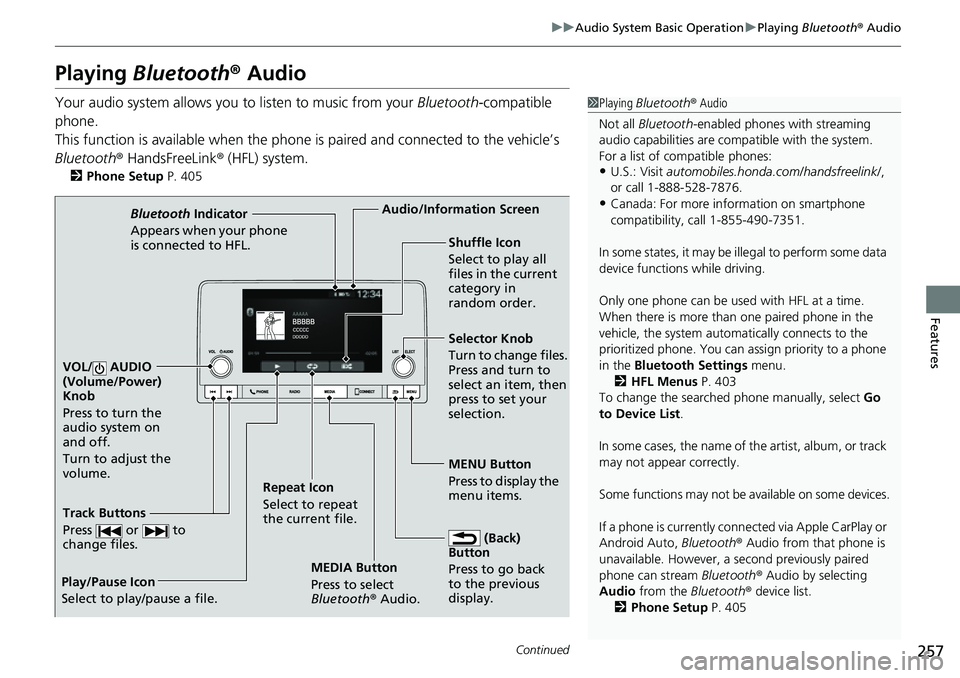 HONDA CRV 2023 Owners Manual 257
uuAudio System Basic Operation uPlaying Bluetooth ® Audio
Continued
Features
Playing Bluetooth ® Audio
Your audio system allows you to listen to music from your Bluetooth-compatible
phone.
Th HONDA CRV 2023 Owners Manual 257
uuAudio System Basic Operation uPlaying Bluetooth ® Audio
Continued
Features
Playing Bluetooth ® Audio
Your audio system allows you to listen to music from your Bluetooth-compatible
phone.
Th