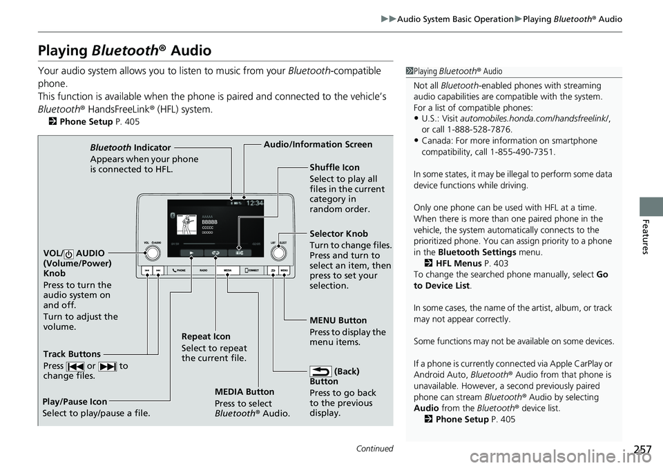 HONDA CRV 2023  Owners Manual 257
uuAudio System Basic Operation uPlaying  Bluetooth ® Audio
Continued
Features
Playing Bluetooth ® Audio
Your audio system allows you  to listen to music from your Bluetooth-compatible 
phone.
Th