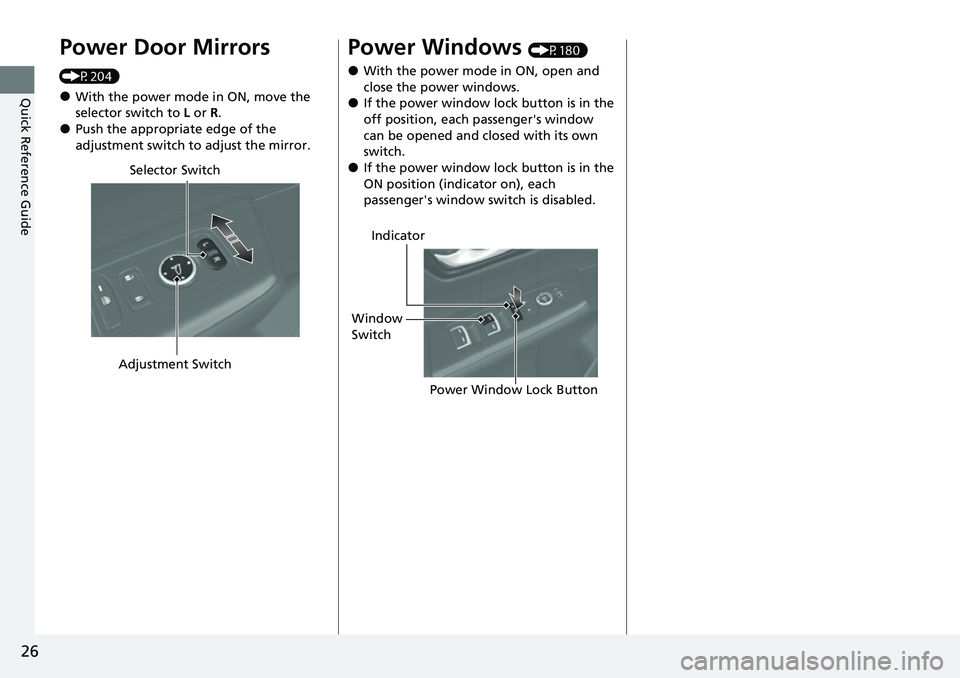 HONDA CRV 2023 Owners Manual 26
Quick Reference Guide
Power Door Mirrors
(P204)
●With the power mode in ON, move the
selector switch to L or R .
●Push the appropriate edge of the
adjustment switch to adjust the mirror.
Sel HONDA CRV 2023 Owners Manual 26
Quick Reference Guide
Power Door Mirrors
(P204)
●With the power mode in ON, move the
selector switch to L or R .
●Push the appropriate edge of the
adjustment switch to adjust the mirror.
Sel