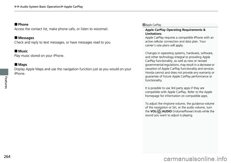 HONDA CRV 2023  Owners Manual uuAudio System Basic Operation uApple CarPlay
264
Features
■Phone
Access the contact list, make phone calls, or listen to voicemail.
■Messages
Check and reply to text messages, or have messages re