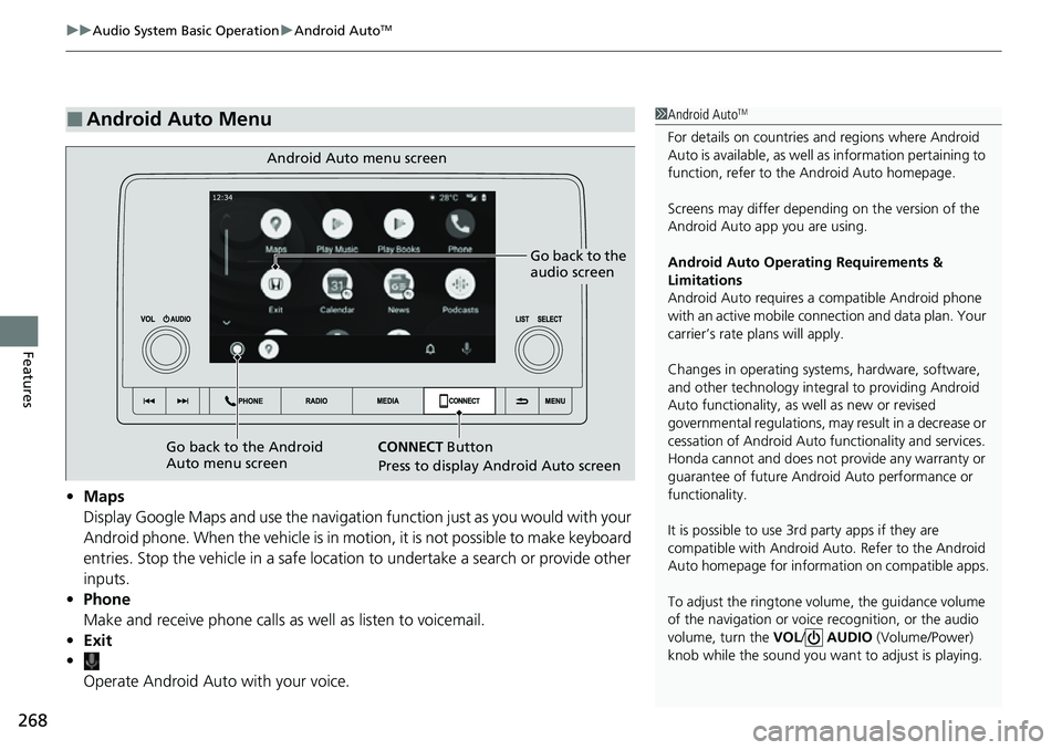HONDA CRV 2023 Owners Manual uuAudio System Basic Operation uAndroid AutoTM
268
Features
• Maps
Display Google Maps and use the navigation function just as you would with your
Android phone. When the vehicle is in motion, it HONDA CRV 2023 Owners Manual uuAudio System Basic Operation uAndroid AutoTM
268
Features
• Maps
Display Google Maps and use the navigation function just as you would with your
Android phone. When the vehicle is in motion, it