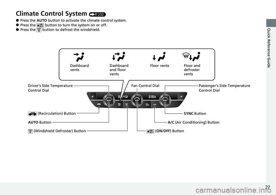 HONDA CRV 2023 Owners Manual 27
Quick Reference Guide
Climate Control System (P232)
●Press the AUTO button to activate th e climate control system.●Press the button to turn the system on or off.●Press the button to de f HONDA CRV 2023 Owners Manual 27
Quick Reference Guide
Climate Control System (P232)
●Press the AUTO button to activate th e climate control system.●Press the button to turn the system on or off.●Press the button to de f