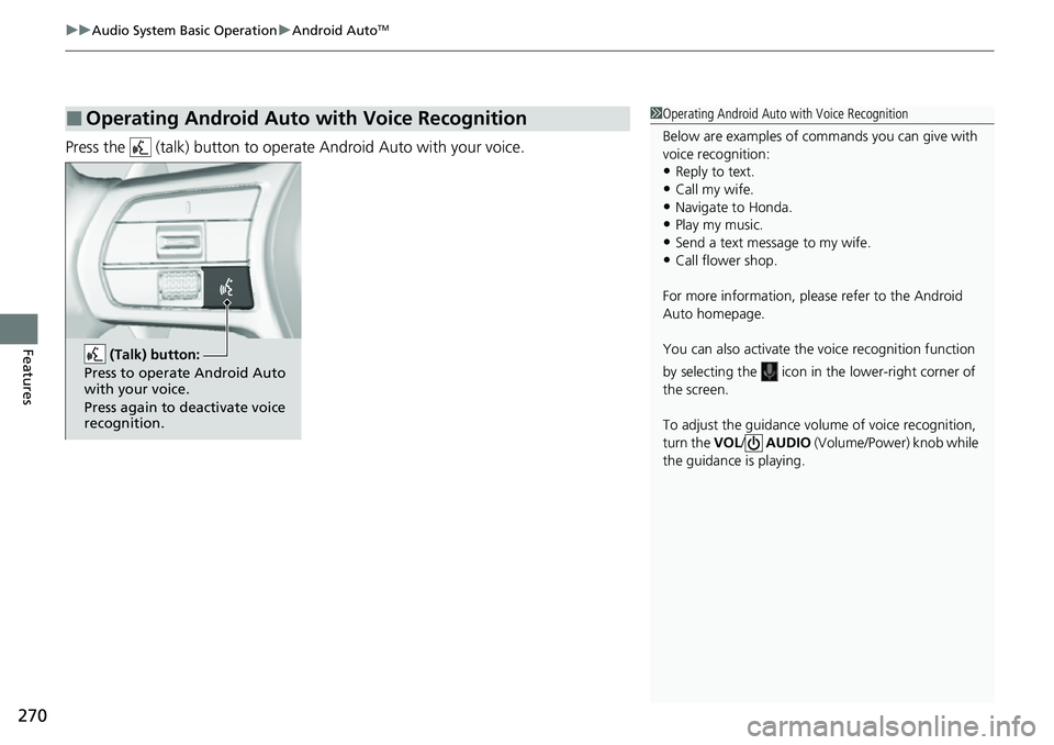 HONDA CRV 2023 Owners Manual uuAudio System Basic Operation uAndroid AutoTM
270
Features
Press the (talk) button to operat e Android Auto with your voice.
■Operating Android Auto with Voice Recognition1Operating Android Auto HONDA CRV 2023 Owners Manual uuAudio System Basic Operation uAndroid AutoTM
270
Features
Press the (talk) button to operat e Android Auto with your voice.
■Operating Android Auto with Voice Recognition1Operating Android Auto