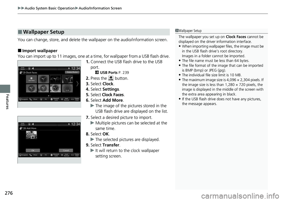HONDA CRV 2023 Owners Manual uuAudio System Basic Operation uAudio/Information Screen
276
Features
You can change, store, and delete the wallpaper on the audio/information screen.
■Import wallpaper
You can import up to 11 image HONDA CRV 2023 Owners Manual uuAudio System Basic Operation uAudio/Information Screen
276
Features
You can change, store, and delete the wallpaper on the audio/information screen.
■Import wallpaper
You can import up to 11 image