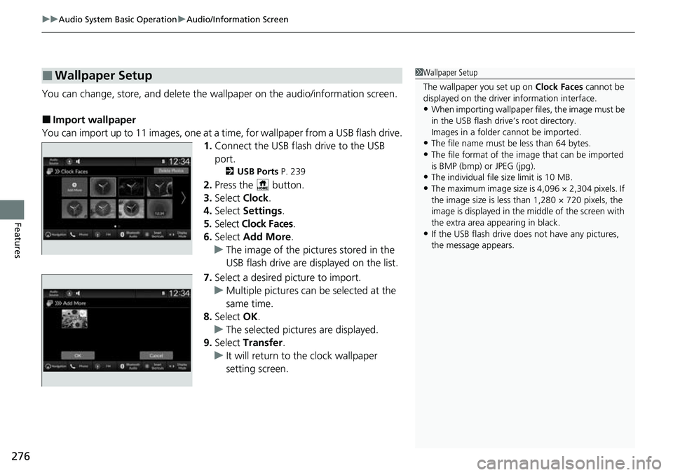 HONDA CRV 2023  Owners Manual uuAudio System Basic Operation uAudio/Information Screen
276
Features
You can change, store, and delete the wallpaper on the audio/information screen.
■Import wallpaper
You can import up to 11 image