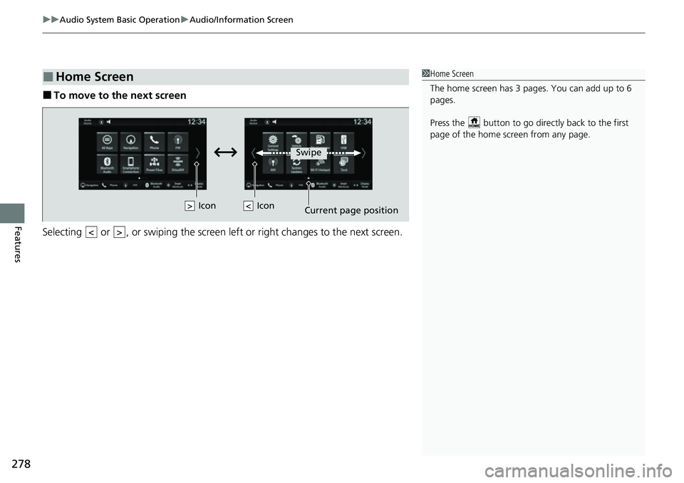 HONDA CRV 2023 Owners Manual uuAudio System Basic Operation uAudio/Information Screen
278
Features
■To move to the next screen
Selecting or , or swiping the screen le ft or right changes to the next screen.
■Home Screen1Ho HONDA CRV 2023 Owners Manual uuAudio System Basic Operation uAudio/Information Screen
278
Features
■To move to the next screen
Selecting or , or swiping the screen le ft or right changes to the next screen.
■Home Screen1Ho