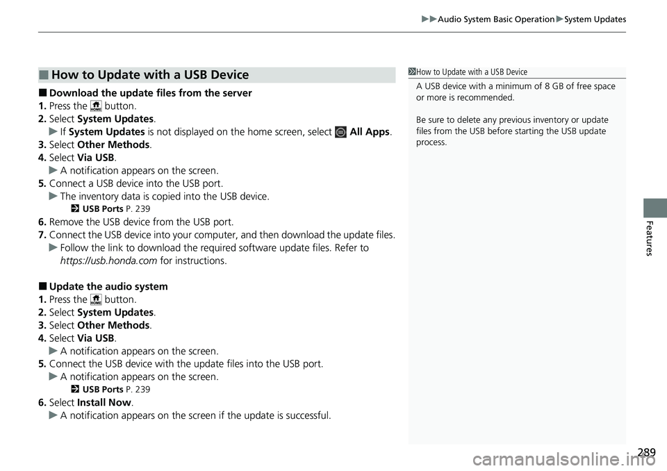 HONDA CRV 2023 Owners Guide 289
uuAudio System Basic Operation uSystem Updates
Features
■Download the up date files from the server
1. Press the   button.
2. Select  System Updates .
u If System Updates  is not displayed on th