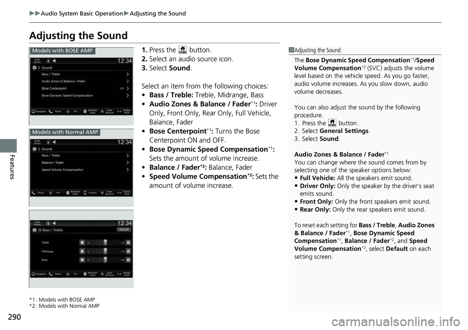 HONDA CRV 2023  Owners Manual 290
uuAudio System Basic Operation uAdjusting the Sound
Features
Adjusting the Sound
1. Press the   button.
2. Select an audio source icon.
3. Select  Sound.
Select an item from the following choices: