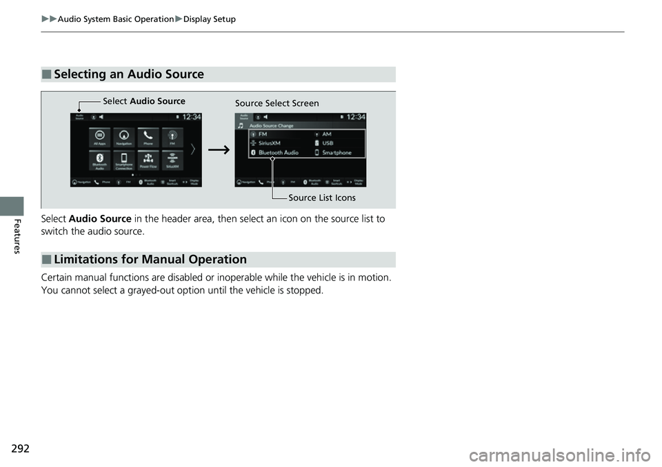 HONDA CRV 2023  Owners Manual 292
uuAudio System Basic Operation uDisplay Setup
FeaturesSelect  Audio Source  in the header area, then select an icon on the source list to 
switch the audio source.
Certain manual functions are dis