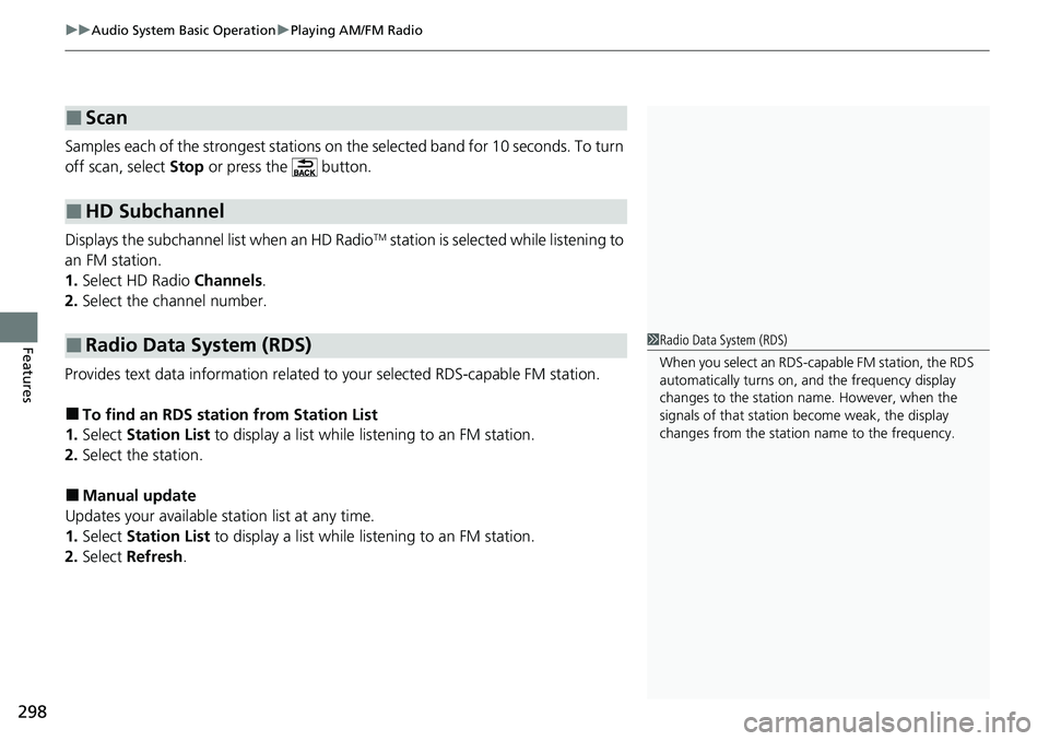 HONDA CRV 2023  Owners Manual uuAudio System Basic Operation uPlaying AM/FM Radio
298
Features
Samples each of the strongest stations on th e selected band for 10 seconds. To turn 
off scan, select  Stop or press the   button.
Dis