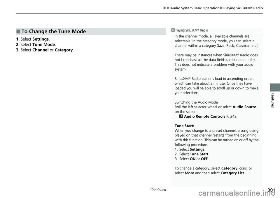 HONDA CRV 2023 Owners Guide Continued301
uuAudio System Basic Operation uPlaying SiriusXM ® Radio
Features
1. Select  Settings .
2. Select  Tune Mode .
3. Select  Channel  or Category .
■To Change the Tune Mode1Playing Sirius