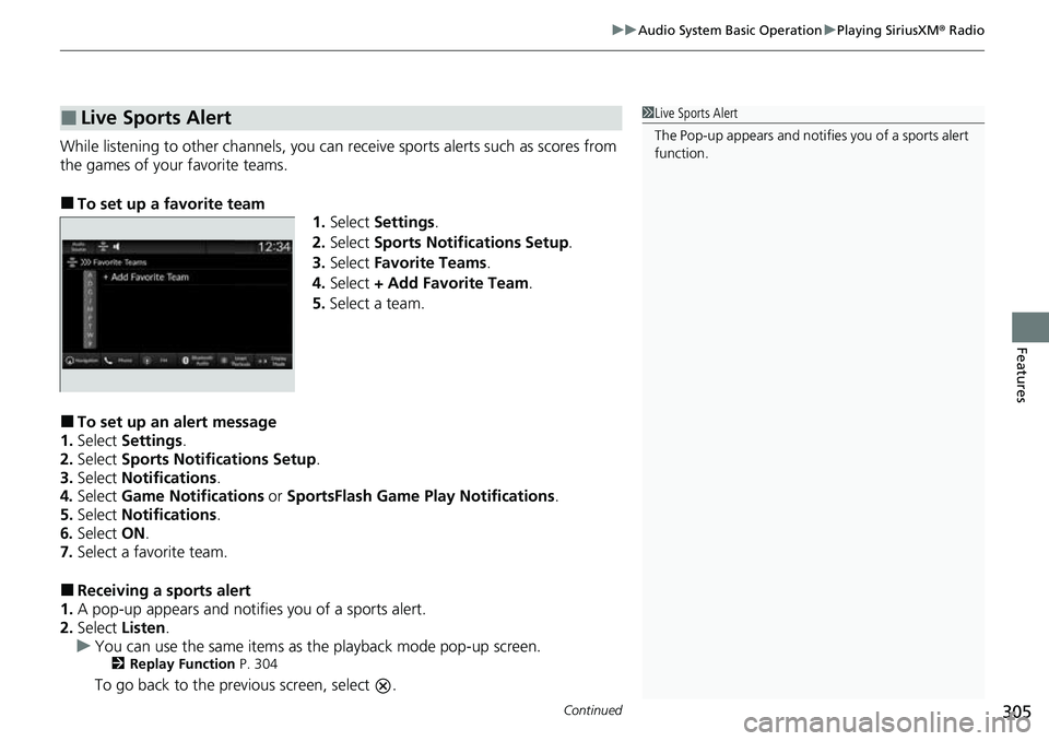 HONDA CRV 2023 Owners Manual Continued305
uuAudio System Basic Operation uPlaying SiriusXM ® Radio
Features
While listening to other channels, you can re ceive sports alerts such as scores from
the games of your favorite teams. HONDA CRV 2023 Owners Manual Continued305
uuAudio System Basic Operation uPlaying SiriusXM ® Radio
Features
While listening to other channels, you can re ceive sports alerts such as scores from
the games of your favorite teams.
