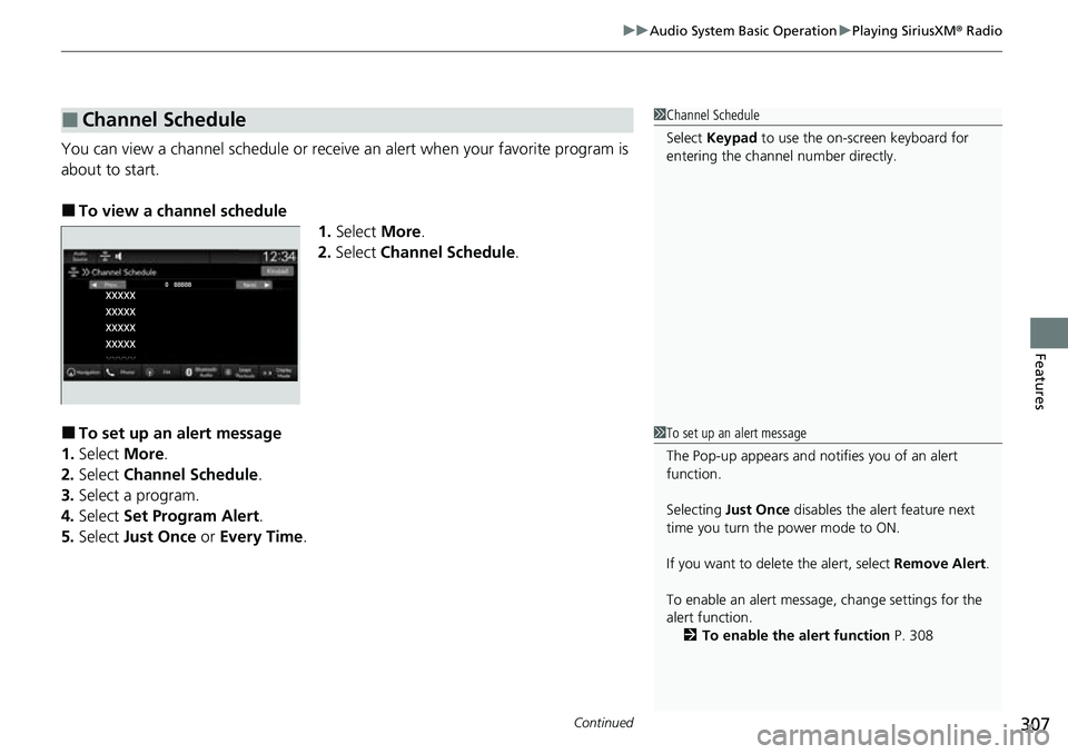 HONDA CRV 2023 Owners Guide Continued307
uuAudio System Basic Operation uPlaying SiriusXM ® Radio
Features
You can view a channel schedule or receive  an alert when your favorite program is 
about to start.
■To view a channel