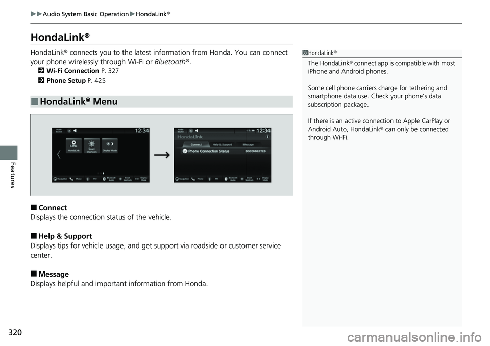 HONDA CRV 2023 Owners Manual 320
uuAudio System Basic Operation uHondaLink ®
Features
HondaLink ®
HondaLink® connects you to the latest information from Honda. You can connect
your phone wirelessly through Wi-Fi or Bluetooth HONDA CRV 2023 Owners Manual 320
uuAudio System Basic Operation uHondaLink ®
Features
HondaLink ®
HondaLink® connects you to the latest information from Honda. You can connect
your phone wirelessly through Wi-Fi or Bluetooth