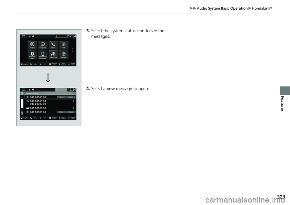 HONDA CRV 2023 Owners Manual 323
uuAudio System Basic Operation uHondaLink ®
Features
3.Select the system status icon to see the
messages.
4. Select a new message to open. HONDA CRV 2023 Owners Manual 323
uuAudio System Basic Operation uHondaLink ®
Features
3.Select the system status icon to see the
messages.
4. Select a new message to open.