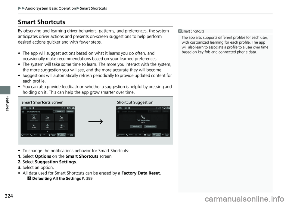 HONDA CRV 2023 Owners Manual 324
uuAudio System Basic Operation uSmart Shortcuts
Features
Smart Shortcuts
By observing and learning driver behaviors, patterns, and preferences, the system
anticipates driver actions and presents HONDA CRV 2023 Owners Manual 324
uuAudio System Basic Operation uSmart Shortcuts
Features
Smart Shortcuts
By observing and learning driver behaviors, patterns, and preferences, the system
anticipates driver actions and presents