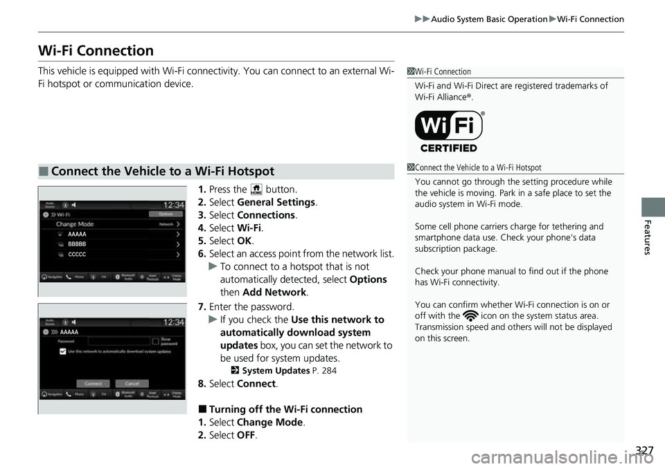 HONDA CRV 2023 Owners Manual 327
uuAudio System Basic Operation uWi-Fi Connection
Features
Wi-Fi Connection
This vehicle is equipped with Wi-Fi connectivity. You can connect to an external Wi-
Fi hotspot or communication device.
HONDA CRV 2023 Owners Manual 327
uuAudio System Basic Operation uWi-Fi Connection
Features
Wi-Fi Connection
This vehicle is equipped with Wi-Fi connectivity. You can connect to an external Wi-
Fi hotspot or communication device.