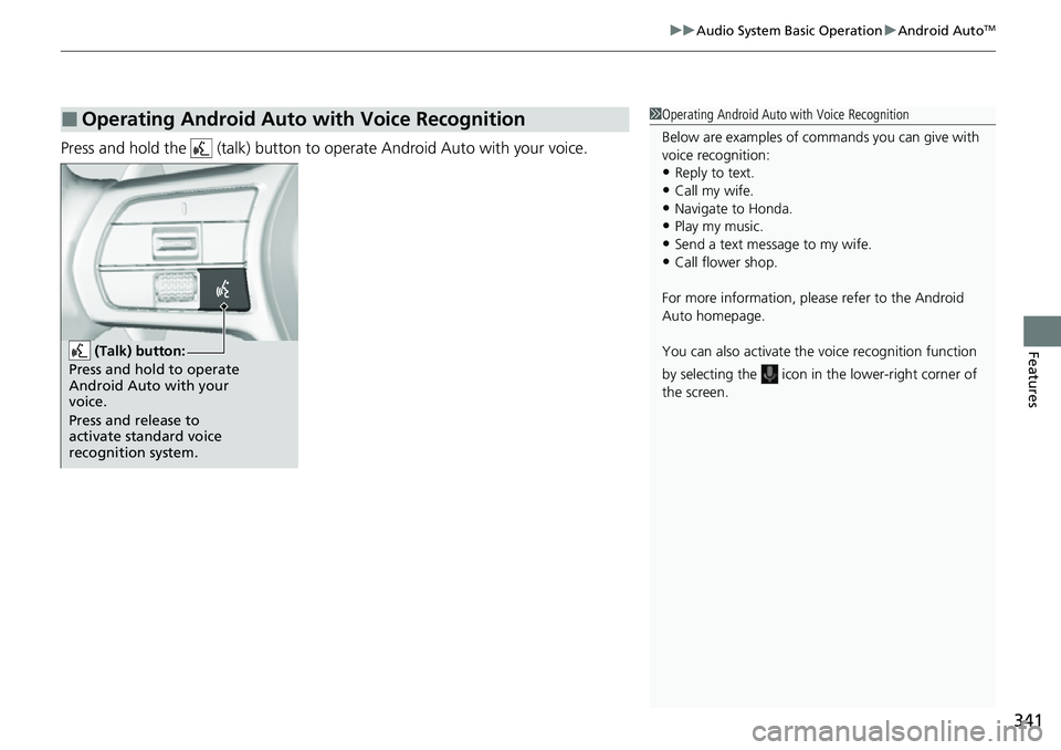 HONDA CRV 2023 Owners Manual 341
uuAudio System Basic Operation uAndroid AutoTM
Features
Press and hold the (talk) button to operate Android Auto with your voice.
■Operating Android Auto with Voice Recognition1Operating Andro HONDA CRV 2023 Owners Manual 341
uuAudio System Basic Operation uAndroid AutoTM
Features
Press and hold the (talk) button to operate Android Auto with your voice.
■Operating Android Auto with Voice Recognition1Operating Andro