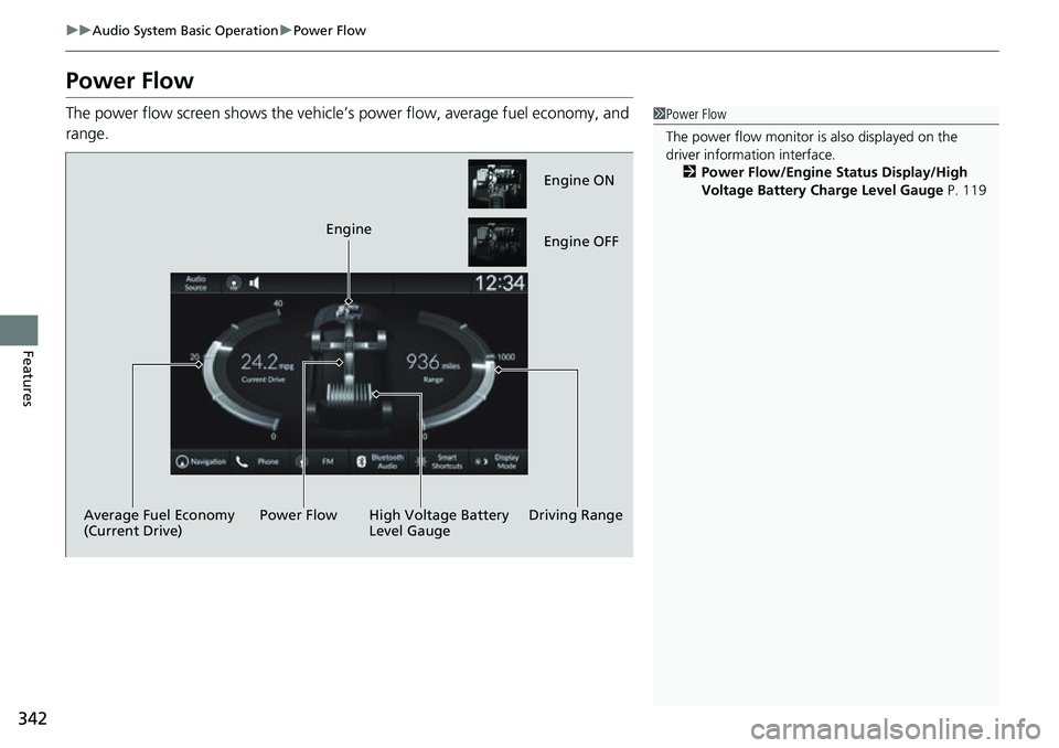 HONDA CRV 2023 Owners Manual 342
uuAudio System Basic Operation uPower Flow
Features
Power Flow
The power flow screen show s the vehicle’s power flow, average fuel economy, and
range.1 Power Flow
The power flow monitor is also HONDA CRV 2023 Owners Manual 342
uuAudio System Basic Operation uPower Flow
Features
Power Flow
The power flow screen show s the vehicle’s power flow, average fuel economy, and
range.1 Power Flow
The power flow monitor is also