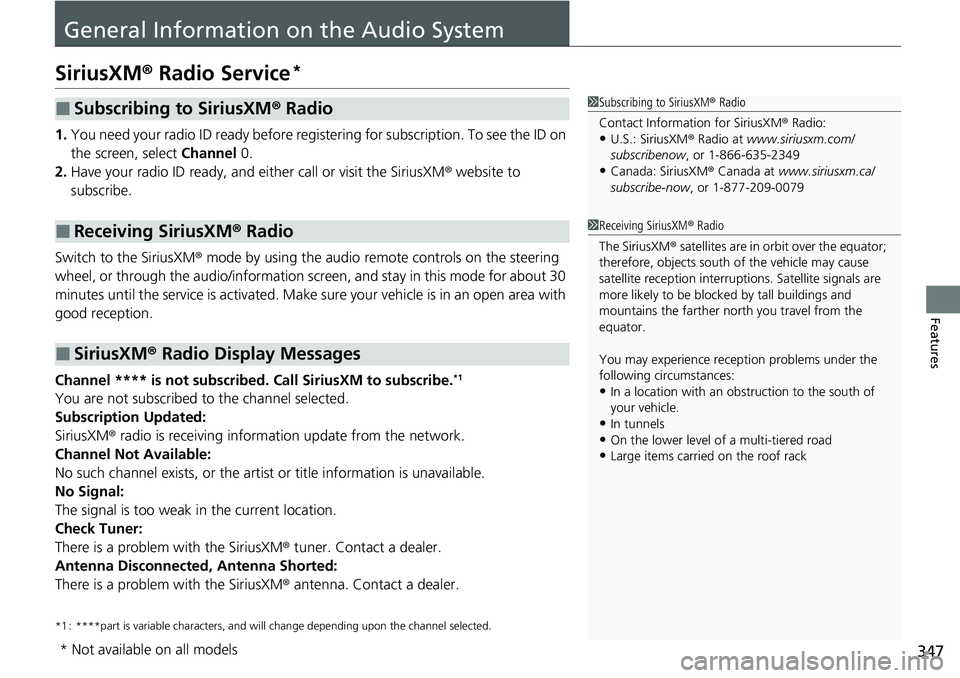 HONDA CRV 2023 Owners Manual 347
Features
General Information on the Audio System
SiriusXM® Radio Service*
1.You need your radio ID ready before registering for subscription. To see the ID on
the screen, select Channel 0.
2. H HONDA CRV 2023 Owners Manual 347
Features
General Information on the Audio System
SiriusXM® Radio Service*
1.You need your radio ID ready before registering for subscription. To see the ID on
the screen, select Channel 0.
2. H