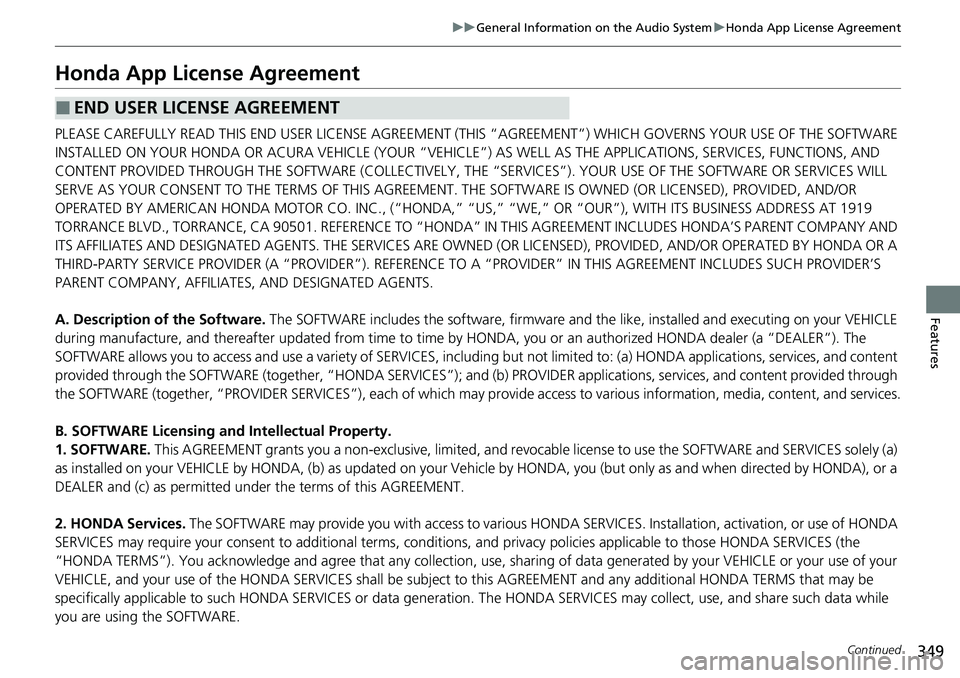 HONDA CRV 2023 Owners Manual 349
uuGeneral Information on the Audio System uHonda App License Agreement
Continued
Features
Honda App License Agreement
PLEASE CAREFULLY READ THIS END USER LICENSE AGREEMENT (THI S “AGREEMENT”) HONDA CRV 2023 Owners Manual 349
uuGeneral Information on the Audio System uHonda App License Agreement
Continued
Features
Honda App License Agreement
PLEASE CAREFULLY READ THIS END USER LICENSE AGREEMENT (THI S “AGREEMENT”)