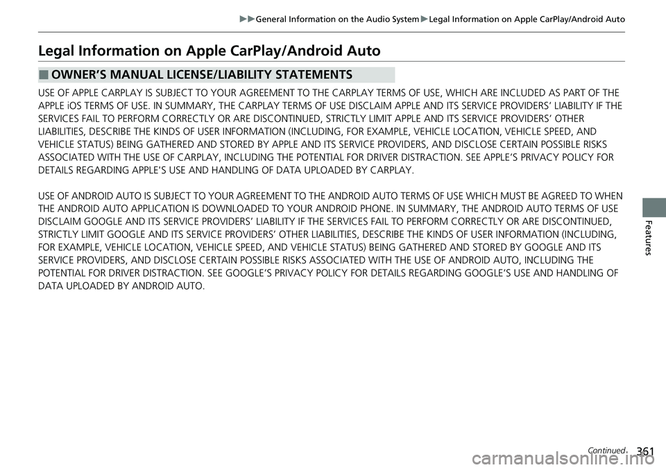 HONDA CRV 2023 Owners Manual 361
uuGeneral Information on the Audio System uLegal Information on Apple CarPlay/Android Auto
Continued
Features
Legal Information on Appl e CarPlay/Android Auto
USE OF APPLE CARPLAY IS SUBJECT TO YO HONDA CRV 2023 Owners Manual 361
uuGeneral Information on the Audio System uLegal Information on Apple CarPlay/Android Auto
Continued
Features
Legal Information on Appl e CarPlay/Android Auto
USE OF APPLE CARPLAY IS SUBJECT TO YO