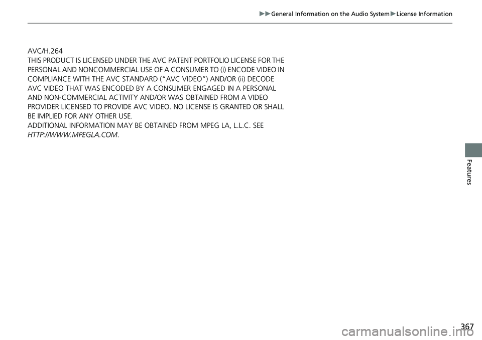 HONDA CRV 2023 Owners Manual 367
uuGeneral Information on the Audio System uLicense Information
Features
AVC/H.264
THIS PRODUCT IS LICENSED UNDER THE AVC PATENT PORTFOLIO LICENSE FOR THE
PERSONAL AND NONCOMMERCIAL USE OF A CONSU HONDA CRV 2023 Owners Manual 367
uuGeneral Information on the Audio System uLicense Information
Features
AVC/H.264
THIS PRODUCT IS LICENSED UNDER THE AVC PATENT PORTFOLIO LICENSE FOR THE
PERSONAL AND NONCOMMERCIAL USE OF A CONSU