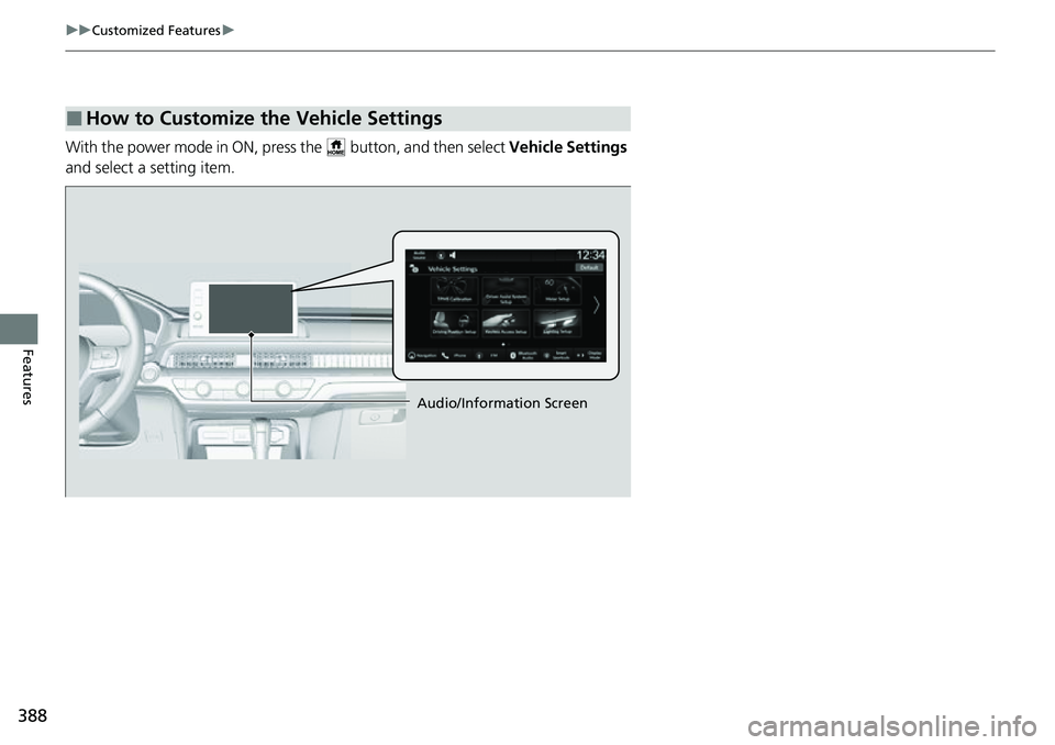 HONDA CRV 2023  Owners Manual 388
uuCustomized Features u
Features
With the power mode in ON, pre ss the   button, and then select  Vehicle Settings 
and select a setting item.
■How to Customize the Vehicle Settings
Audio/Inform