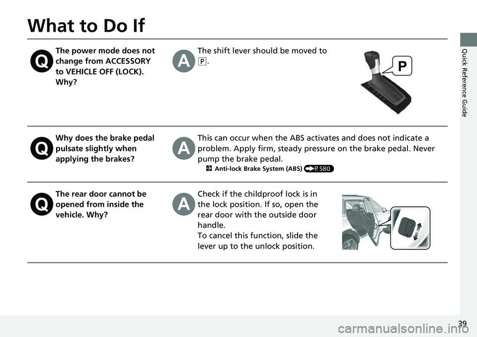 HONDA CRV 2023 Owners Guide 39
Quick Reference Guide
What to Do If
The power mode does not
change from ACCESSORY
to VEHICLE OFF (LOCK).
Why?The shift lever should be moved to
(P.
Why does the brake pedal
pulsate slightly wh HONDA CRV 2023 Owners Guide 39
Quick Reference Guide
What to Do If
The power mode does not
change from ACCESSORY
to VEHICLE OFF (LOCK).
Why?The shift lever should be moved to
(P.
Why does the brake pedal
pulsate slightly wh