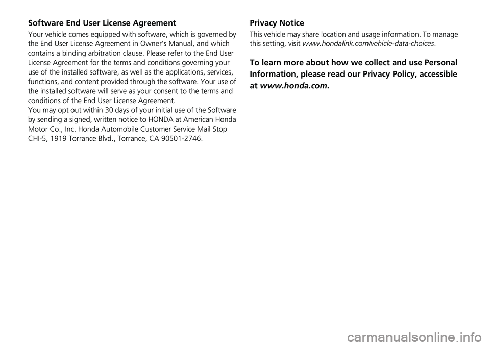 HONDA CRV 2023  Owners Manual Software End User License Agreement
Your vehicle comes equipped with software, which is governed by 
the End User License Agreement  in Owner’s Manual, and which 
contains a binding arbitration clau