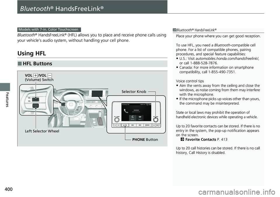 HONDA CRV 2023 Owners Manual 400
Features
Bluetooth® HandsFreeLink ®
Bluetooth® HandsFreeLink ® (HFL) allows you to place and receive phone calls using
your vehicle’s audio system, without handling your cell phone.
Using H HONDA CRV 2023 Owners Manual 400
Features
Bluetooth® HandsFreeLink ®
Bluetooth® HandsFreeLink ® (HFL) allows you to place and receive phone calls using
your vehicle’s audio system, without handling your cell phone.
Using H