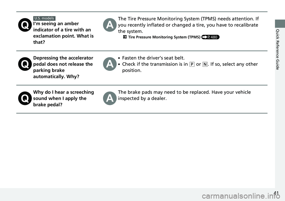 HONDA CRV 2023  Owners Manual 41
Quick Reference GuideI'm seeing an amber 
indicator of a tire with an 
exclamation point. What is 
that?
The Tire Pressure Monitoring System (TPMS) needs attention. If 
you recently inflated or