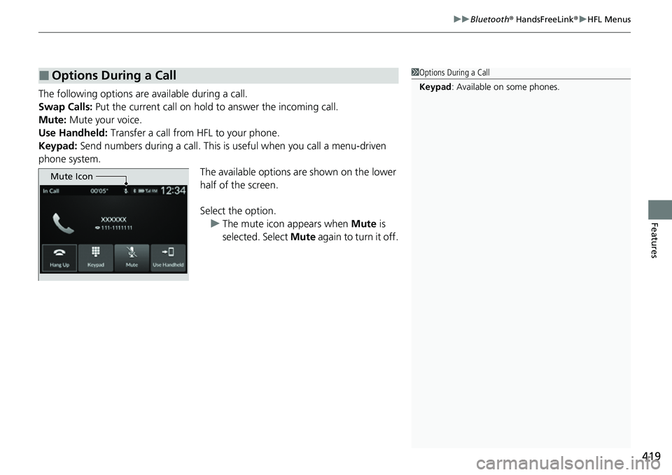 HONDA CRV 2023  Owners Manual 419
uuBluetooth ® HandsFreeLink ®u HFL Menus
Features
The following options ar e available during a call.
Swap Calls:  Put the current call on hold to  answer the incoming call.
Mute: Mute your voic