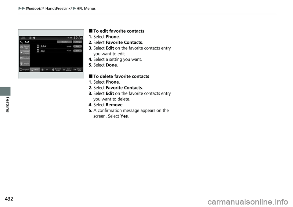 HONDA CRV 2023 Owners Manual 432
uuBluetooth ® HandsFreeLink ®u HFL Menus
Features
■To edit favorite contacts
1. Select Phone .
2. Select Favorite Contacts .
3. Select Edit on the favorite contacts entry
you want to edit. HONDA CRV 2023 Owners Manual 432
uuBluetooth ® HandsFreeLink ®u HFL Menus
Features
■To edit favorite contacts
1. Select Phone .
2. Select Favorite Contacts .
3. Select Edit on the favorite contacts entry
you want to edit.