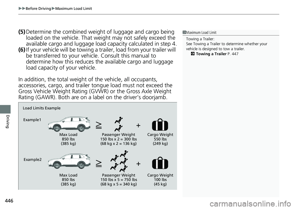 HONDA CRV 2023 Owners Manual uuBefore Driving uMaximum Load Limit
446
Driving
(5) Determine the combined weight of luggage and cargo being
loaded on the vehicle. That we ight may not safely exceed the
available cargo and lugga HONDA CRV 2023 Owners Manual uuBefore Driving uMaximum Load Limit
446
Driving
(5) Determine the combined weight of luggage and cargo being
loaded on the vehicle. That we ight may not safely exceed the
available cargo and lugga