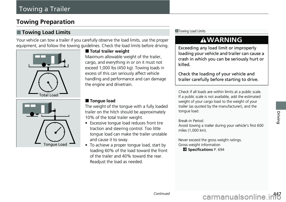 HONDA CRV 2023 Owners Manual 447Continued
Driving
Towing a Trailer
Towing Preparation
Your vehicle can tow a trailer if you carefully observe the load limits, use the proper
equipment, and follow the towing guidelin es. Check th HONDA CRV 2023 Owners Manual 447Continued
Driving
Towing a Trailer
Towing Preparation
Your vehicle can tow a trailer if you carefully observe the load limits, use the proper
equipment, and follow the towing guidelin es. Check th